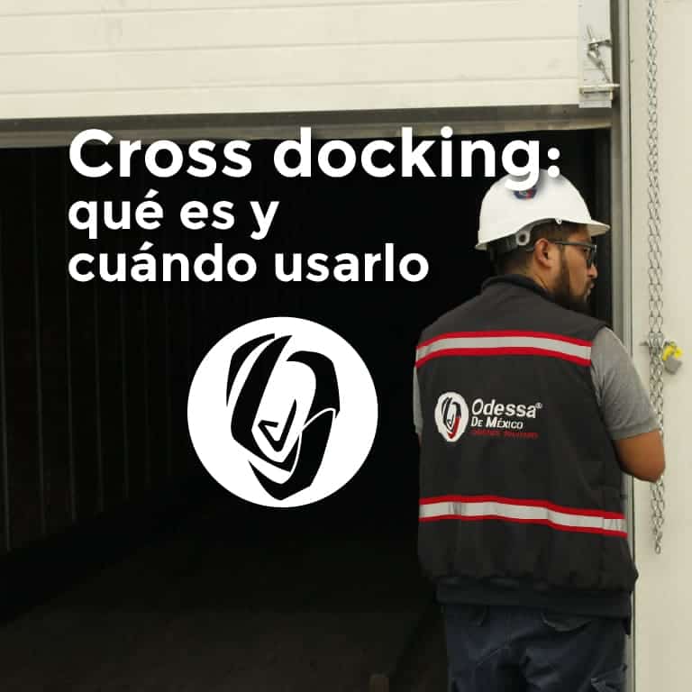 Cross docking: qué es y cuándo usarlo - Odessa de México