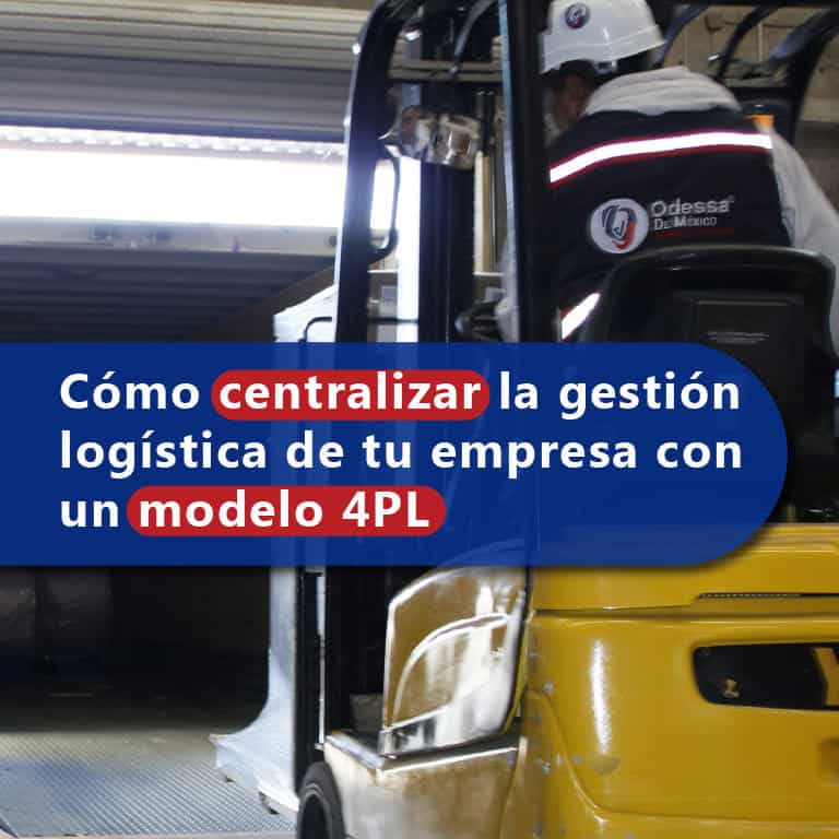 Cómo centralizar la gestión logística de tu empresa con un modelo 4PL - Odessa de México