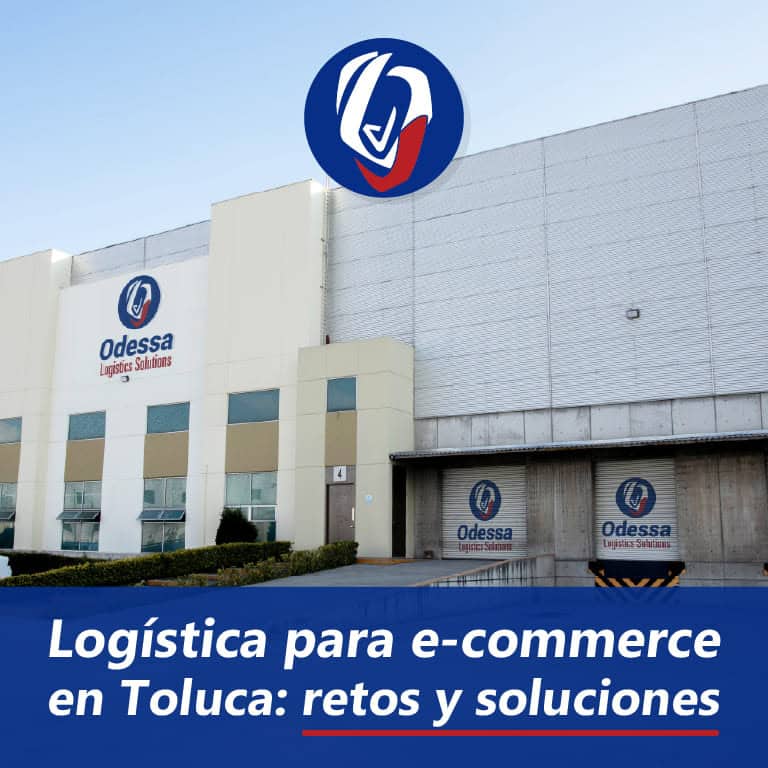 Logística para e-commerce en Toluca: retos y soluciones - Odessa de México